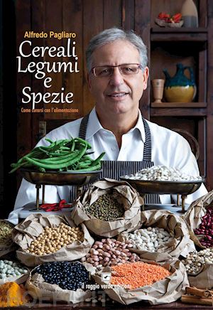 pagliaro alfredo; fulvio a. (curatore); pagliaro m. (curatore) - cereali legumi e spezie. come curarsi con l'alimentazione'