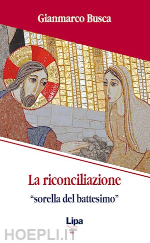 busca gianmarco - la riconciliazione «sorella del battesimo». come vivi tornati dai morti