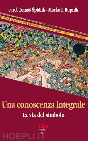 spidlík tomás; rupnik marko i. - una conoscenza integrale. la via del simbolo