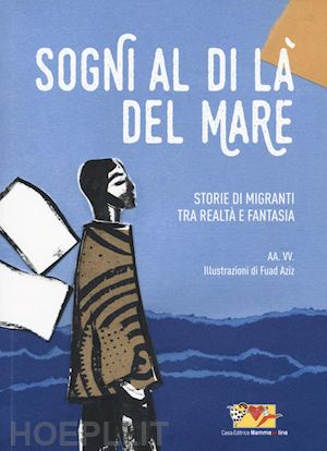 aa.vv. - sogni al di la' del mare. storie di migranti tra realta' e fantasia