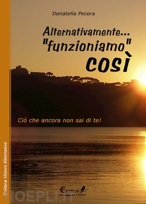 pecora donatella - alternativamente... «funzioniamo» cosi. cio' che ancora non sai di te!