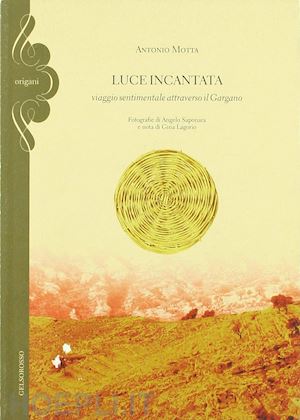 motta antonio - luce incantata. viaggio sentimentale attraverso il gargano