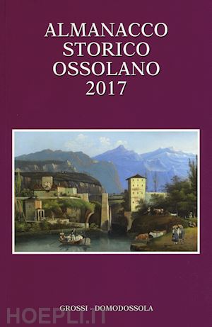 ferrari e.; gianoglio massimo - almanacco storico ossolano 2017