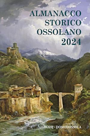 gianoglio m.(curatore) - almanacco storico ossolano 2024