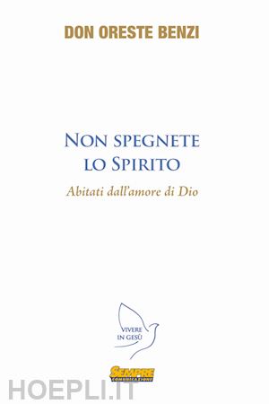 benzi oreste - non spegnete lo spirito abitanti dell'amore di dio