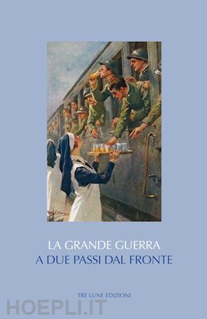 aa.vv. - la grande guerra. a due passi dal fronte