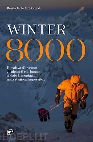 mcdonald bernadette; righetti s. (curatore); mantovani r. (curatore) - winter 8000. himalaya d'inverno: gli alpinisti che hanno sfidato la montagna nel