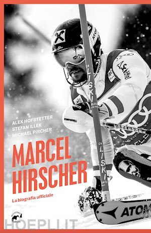 hofstetter alex; illek stefan; pircher michael; righetti s. (curatore) - marcel hirscher. la biografia ufficiale