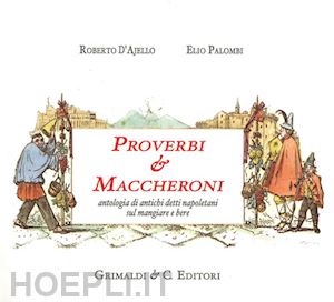 d'ajello roberto; palombi elio - proverbi & maccheroni. antologia di antichi detti napoletani sul mangiare e bere