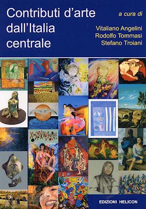 angelini v.(curatore); tommasi r.(curatore); troiani s.(curatore) - contributi d'arte dall'italia centrale