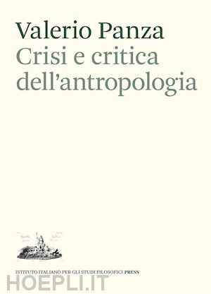 panza valerio - crisi e critica dell'antropologia. epistemologia, etica e scrittura