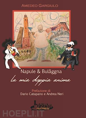 gargiulo amedeo - napule e bulaggna. la mia doppia anima