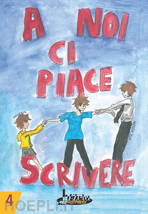  - a noi ci piace scrivere 4. racconti dei ragazzi finalisti concorso letterario scuola lanfranco modena