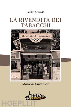 soravia giulio - la rivendita dei tabacchi. storie di cirenaica