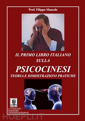 mascolo filippo - il primo libro italiano sulla psicocinesi. teoria e dimostrazioni pratiche