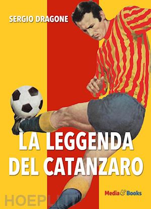 dragone sergio - la leggenda del catanzaro