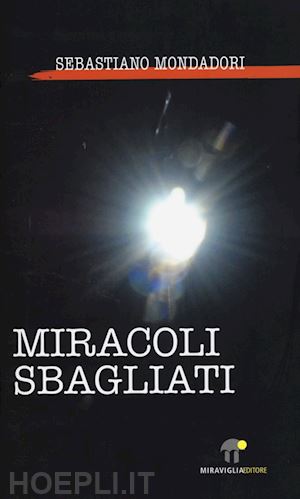 mondadori sebastiano - miracoli sbagliati