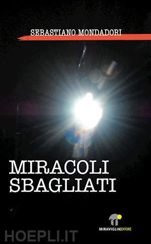 mondadori sebastiano - miracoli sbagliati