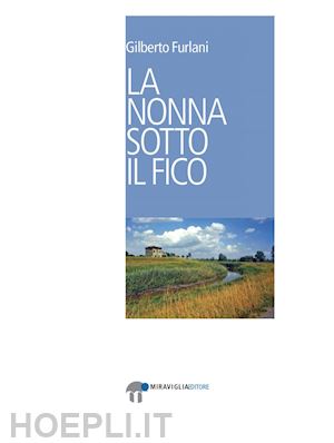 furlani gilberto - la nonna sotto il fico