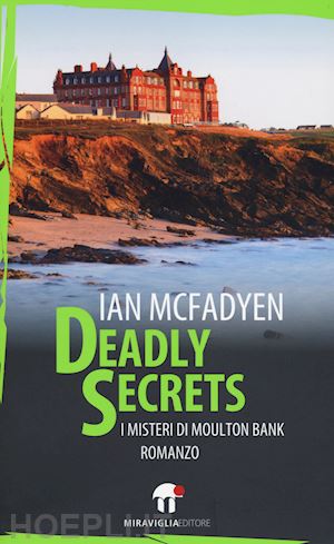 mcfadyen ian - deadly secrets. i misteri di moulton bank