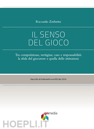 zerbetto riccardo - senso del gioco. tra competizione, vertigine, caso e responsabilita': la sfida d