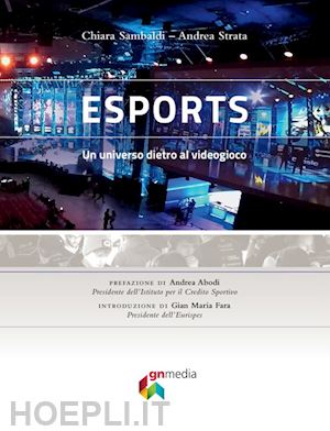 sambaldi chiara; strata andrea; crisantemi a. (curatore) - esports. un universo dietro al videogioco