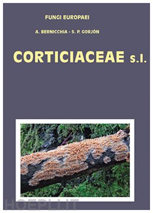 bernicchia annarosa, perez gorjon sergio - corticiaceae s. l. - fungi europaei 12