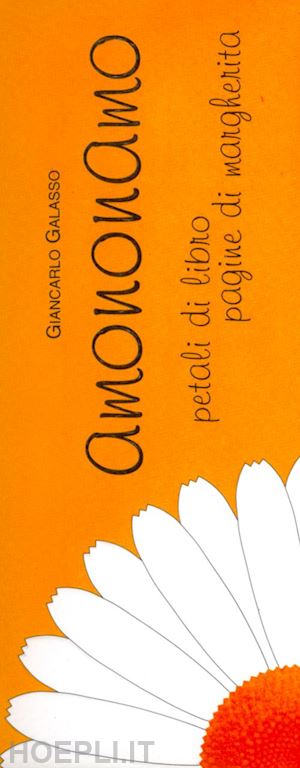 galasso giancarlo - amononamo. petali di libro pagine di margherita