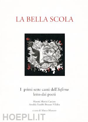 munaro m.(curatore) - la bella scola. i primi sette canti dell'inferno letto dai poeti maretti, merini, caniato, anedda, farabbi, bressan, villalta