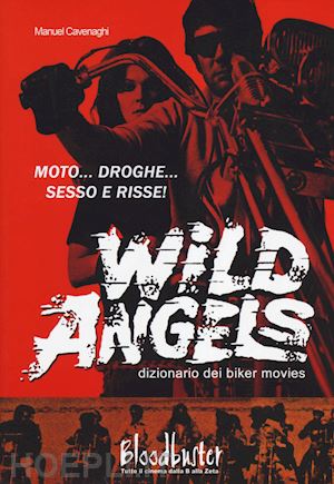 cavenaghi manuel - wild angels. dizionario dei biker movies