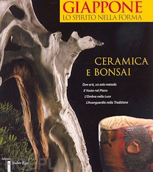 crovella d. (curatore) - giappone. lo spirito nella forma ceramica e bonsai