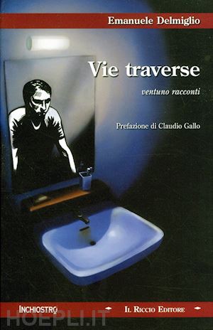 delmiglio emanuele - vie traverse. ventuno racconti