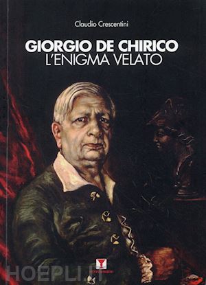 crescentini claudio - giorgio de chirico l'enigma velato