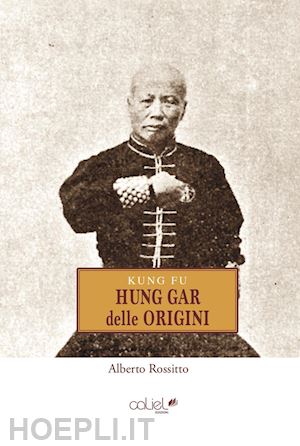 rossitto alberto - kung fu hung gar delle origini
