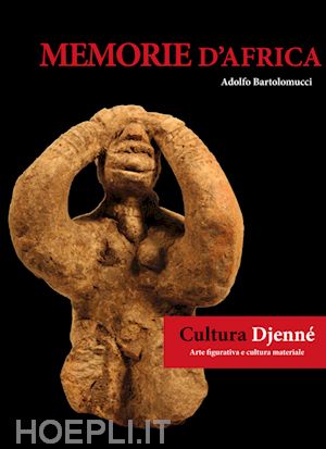 bartolomucci adolfo - cultura djenne. arte figurativa e cultura materiale. memorie d'africa