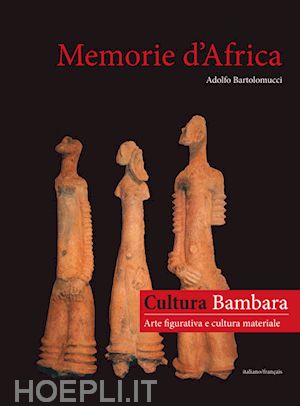 bartolomucci adolfo; sgura g. (curatore) - memorie d'africa, cultura bambara arte figurativa e cultura materiale