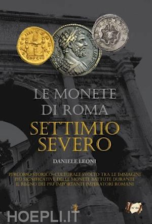 leoni daniele - le monete di roma . settimio severo