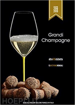 lupetti a. (curatore) - grandi champagne 2018-19. guida alle migliori bollicine francesi in italia