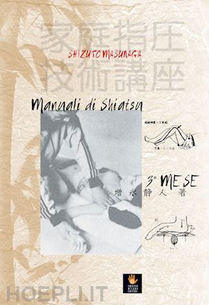 masunaga shizuto; palasciano r. (curatore); emori a. (curatore) - manuali di shiatsu 3° mese