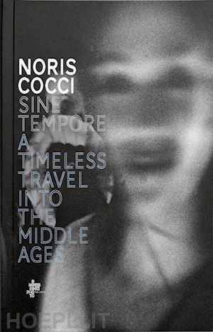 cocci noris; scianna f. (curatore); colotta f. (curatore); maurizi a. (curatore) - noris cocci sine tempore. a timeless travel into the middle ages. ediz. italiana