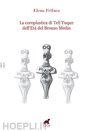 felluca elena - la coroplastica di tell tuqan dell'età del bronzo medio