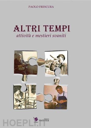 frescura paolo - altri tempi. attività e mestieri svaniti