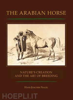 nagel hans j. - the arabian horse. nature's creation and the arte of breeding