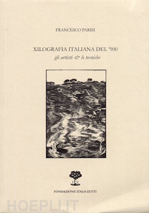parisi francesco - xilografia italiana del '900. gli artisti e le tecniche