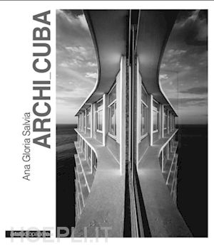 salvia ana g. - archi cuba. l'avana moderna. architettura in immagini. ediz. italiana e inglese