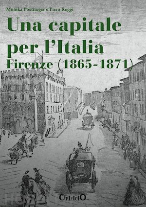 poettinger m.(curatore); roggi p.(curatore) - una capitale per l'italia. firenze 1865-1871