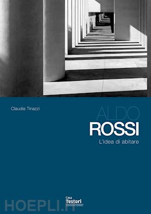 tinazzi claudia - aldo rossi. l'idea di abitare