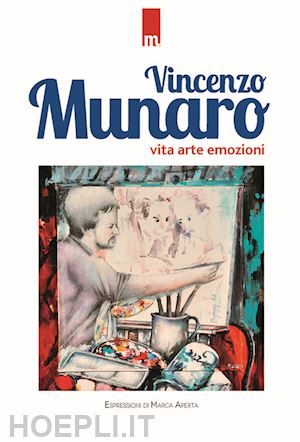 munaro vincenzo - vita, arte, emozioni