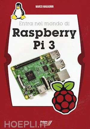 magagnin marco - entra nel mondo di raspberry pi 3