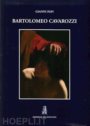 papi gianni; binda a. (curatore) - bartolomeo cavarozzi